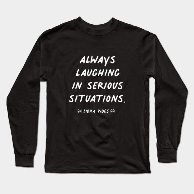 Always laughing in serious situation Libra quote quotes zodiac astrology signs horoscope Long Sleeve T-Shirt by Astroquotes